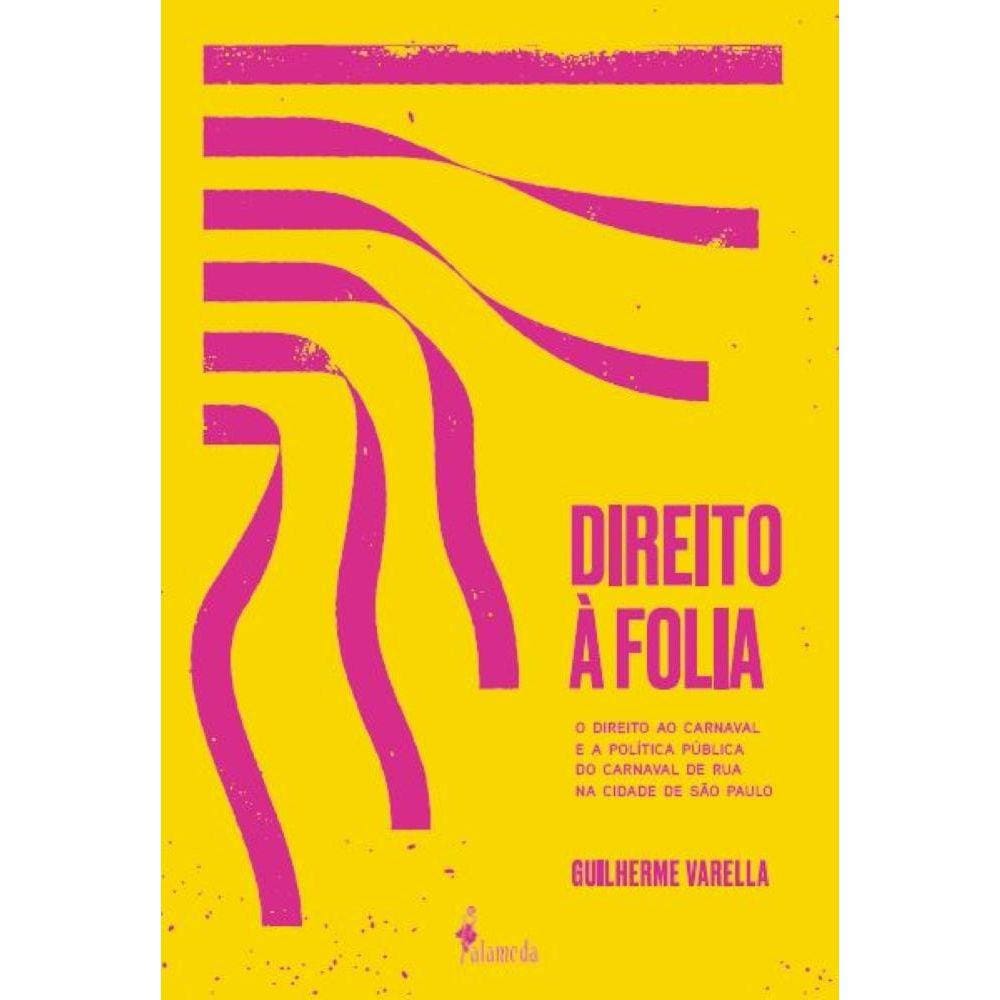 Direito à folia - O direito ao Carnaval e a política pública do Carnaval de rua na cidade de São Paulo