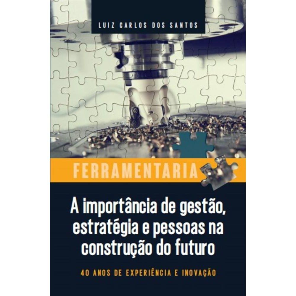 Ferramentaria: a importância de gestão, estratégia e pessoas na construção do futuro