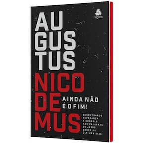 Ainda não é o fim: Encontrando esperança e consolo nas palavras de Jesus sobre os últimos dias, de Nicodemus, Augustus