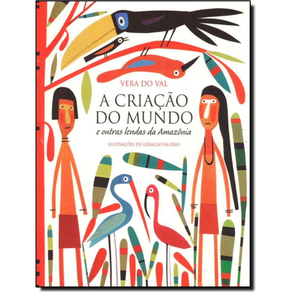 Criacao Do Mundo E Outras Lendas Da Amazonia, A