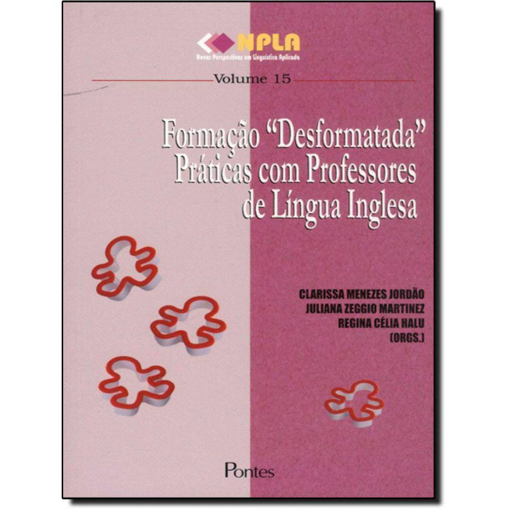 Formacao Desformatada - Praticas Com Professores De Lingua Inglesa