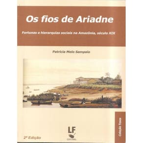 Fios De Ariadne, Os - Fortunas E Hierarquias Sociais Na Amazonia Sec. Xix
