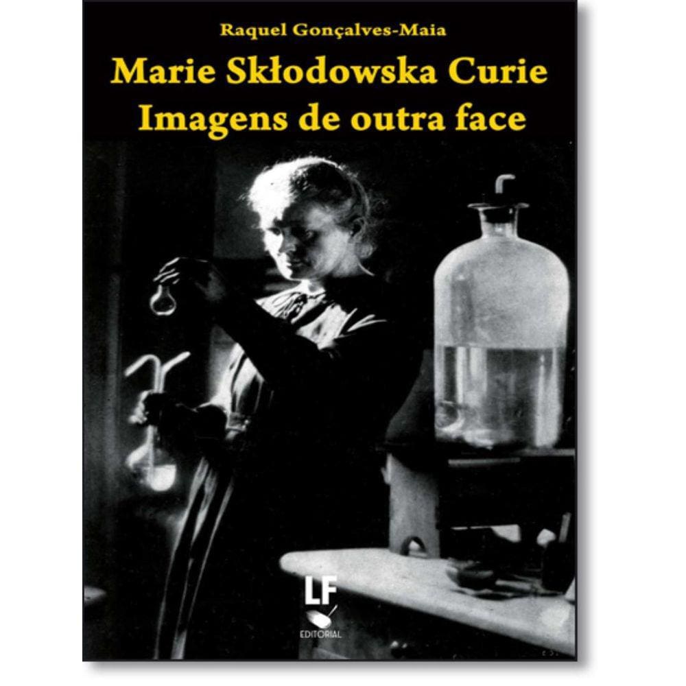 Marie Sktodowska Curie - Imagens De Outra Face