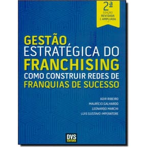 Gestao Estrategica Do Franchising - Como Construir Redes De Franquias De Sucesso - 2ª Ed