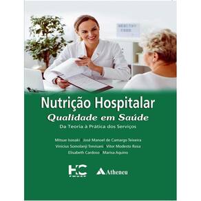Nutricao Hospitalar Qualidade Em Saude - Da Teoria A Pratica Dos Servicos