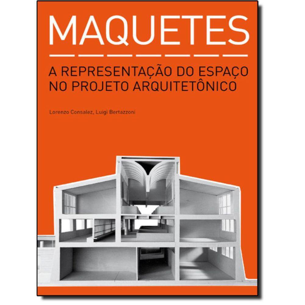 Maquetes - A Representacao Do Espaco No Projeto Arquitetonico