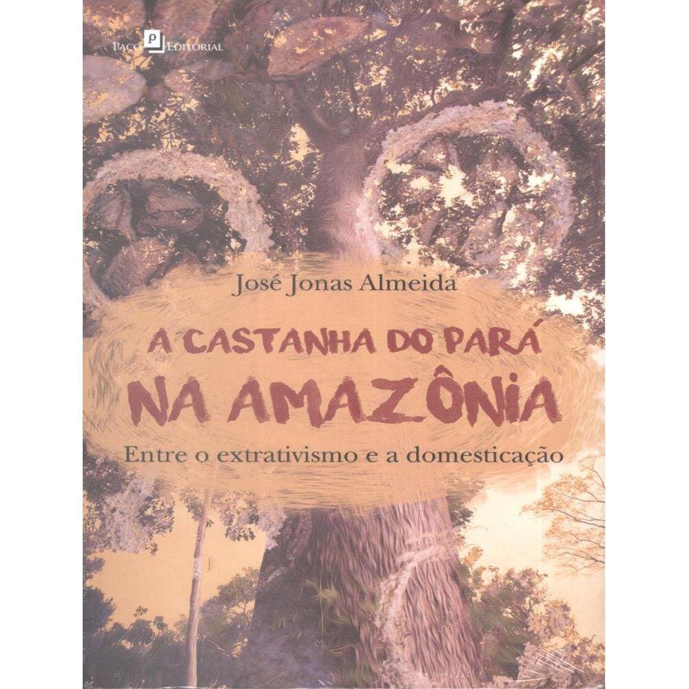 Castanha Do Para Na Amazonia - Entre O Extrativismo E A Domesticacao