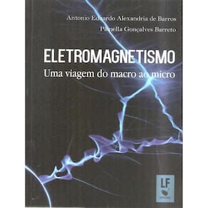 Eletromagnetismo - Uma Viagem Do Macro Ao Micro