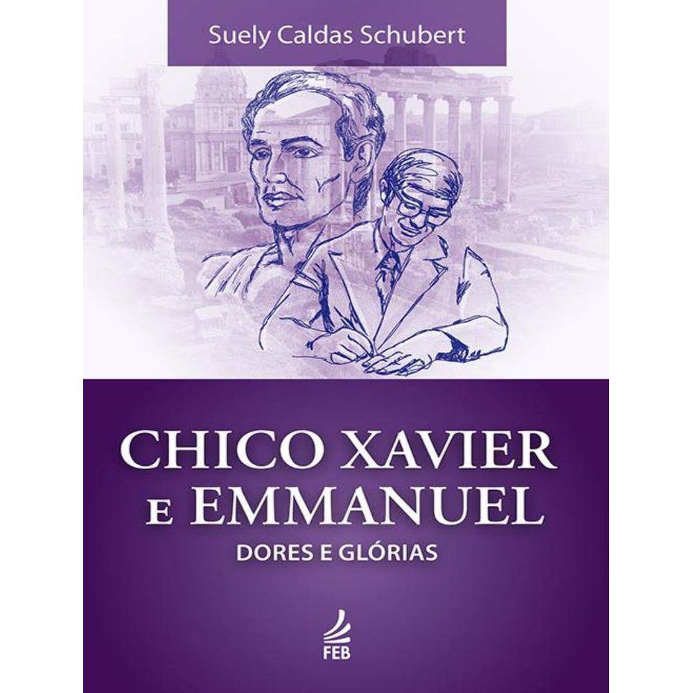 Chico Xavier E Emmanuel: Dores E Glorias