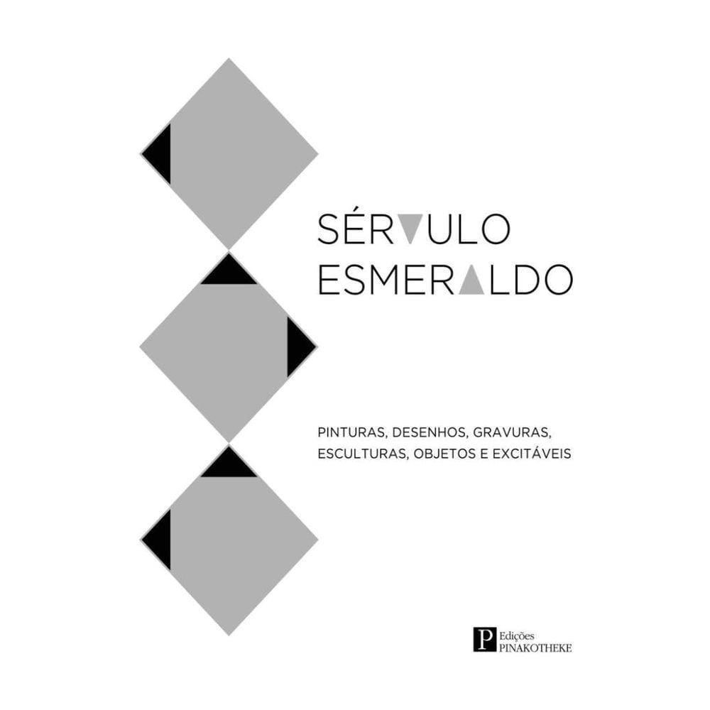 Servulo Esmeraldo - Pinturas. Desenhos, Gravuras, Esculturas, Objetos E Excitaveis