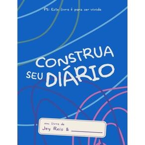 Construa Seu Diario - Azul - Este Livro E Para Ser Vivido.