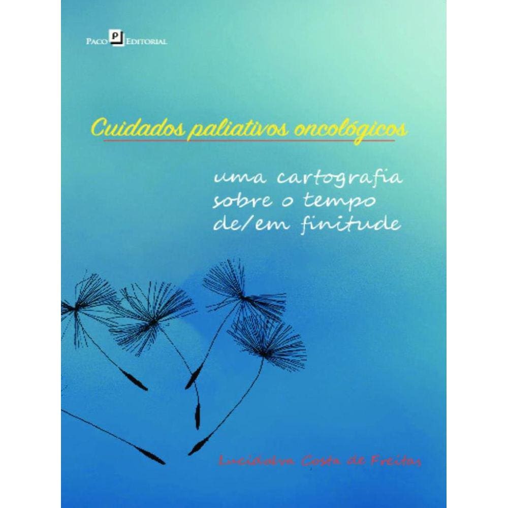 Cuidados Paliativos Oncologicos - Uma Cartografia Sobre O Tempo De/Em Finitude