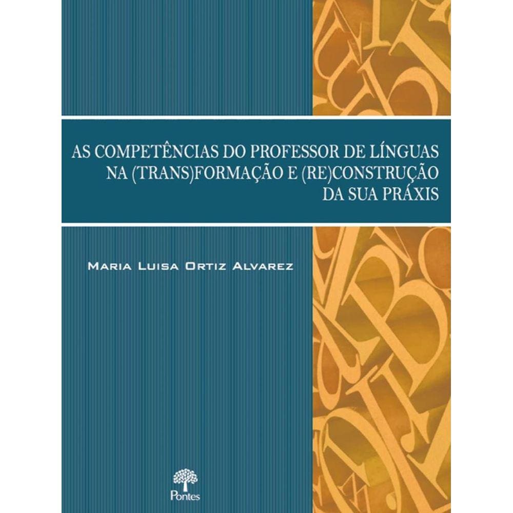 Competencias Do Professor De Linguas Na (Trans)Formacao E (Re)Construcao Da Sua Praxis, As