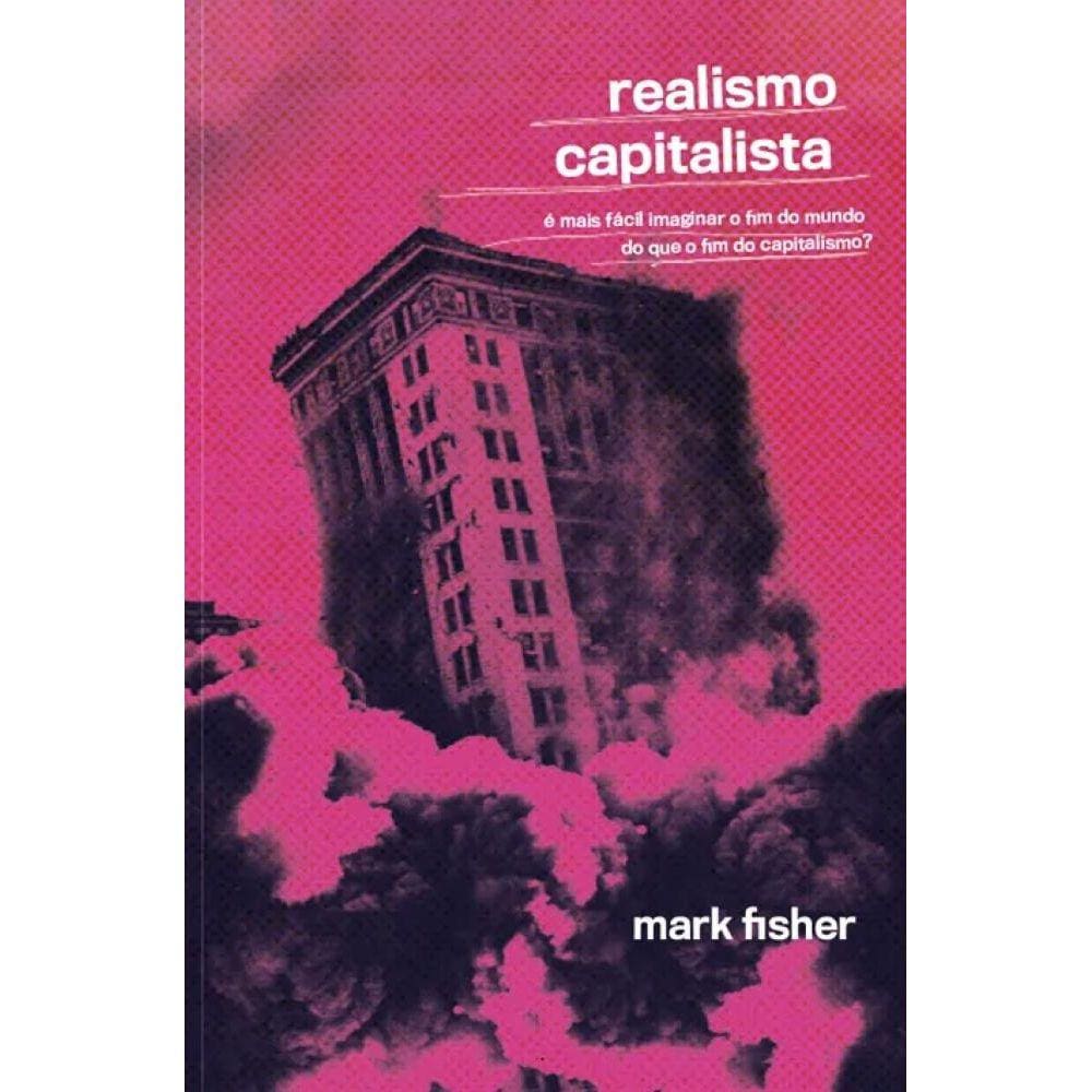 Realismo Capitalista: é Mais Fácil Imaginar o fim do Mundo do que o fim do Capitalismo?
