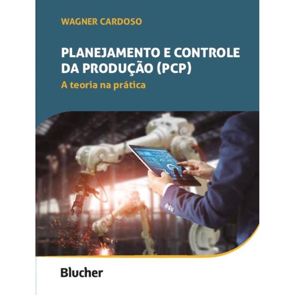 Planejamento E Controle Da Producao (Pcp) - A Teoria Na Pratica