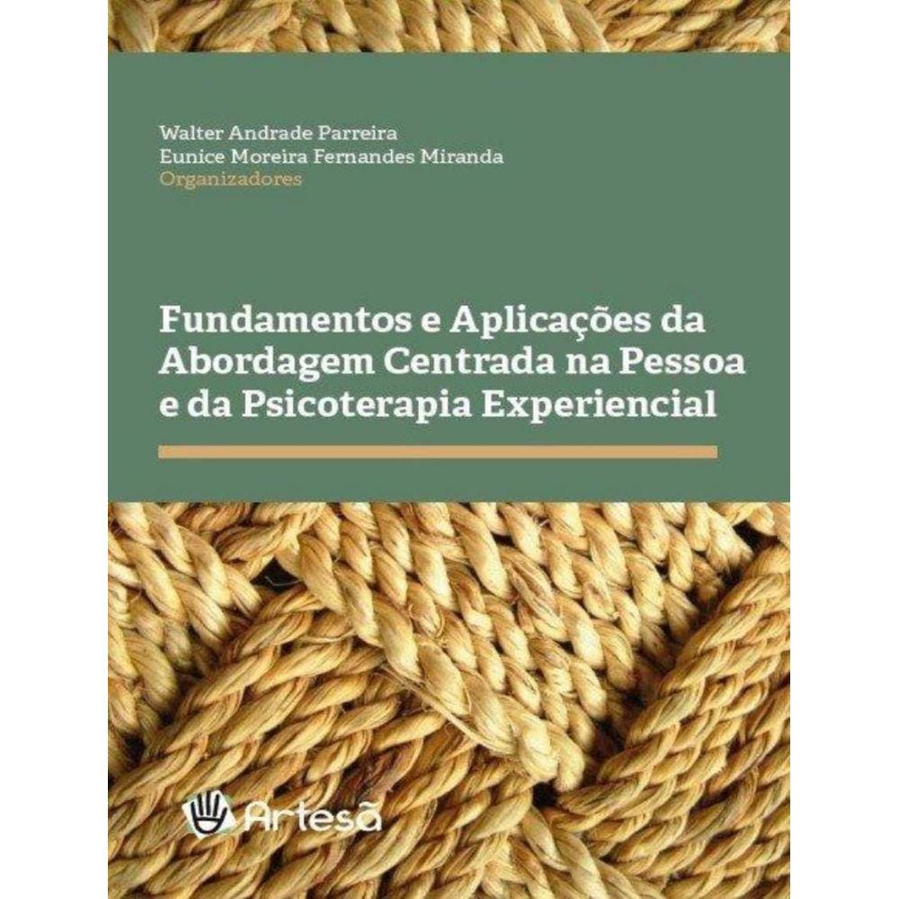 Fundamentos E Aplicacoes Da Abordagem Centrada Na Pessoa E Da Psicoterapia Experiencial