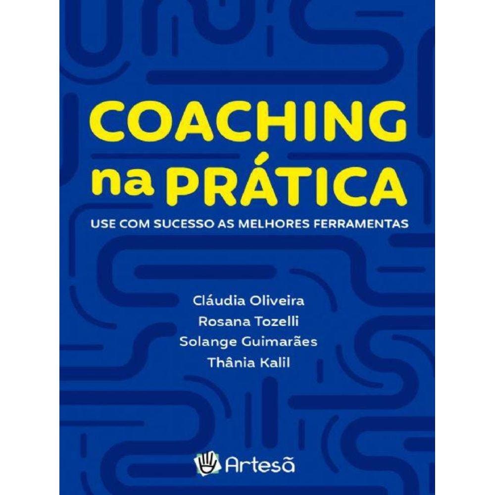 Coaching Na Pratica - Use Com Sucesso As Melhores Ferramentas