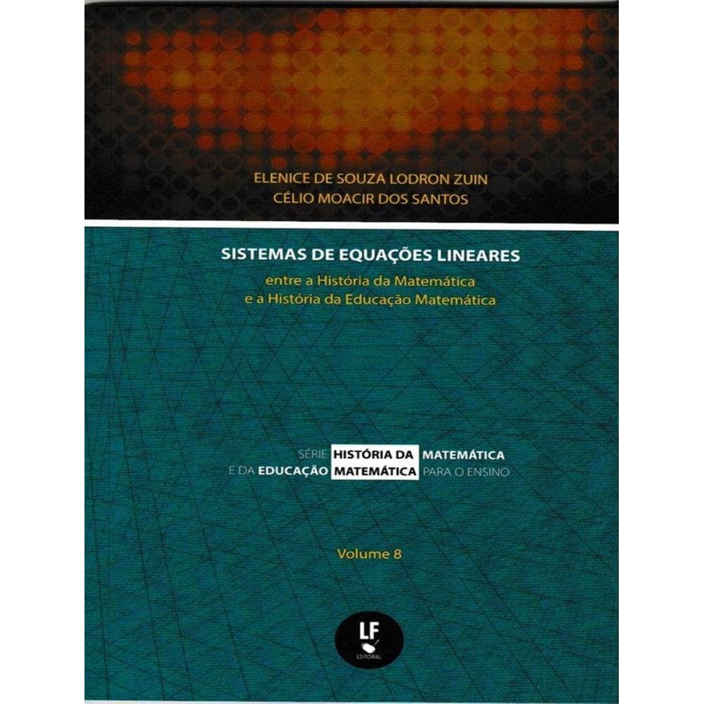 Sistemas De Equecoes Lineares - Entre A Historia Da Matematica E A Historia Da Educacao Matematica