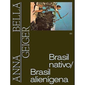 Anna Bella Geiger - Brasil Nativo, Brasil Alienigena