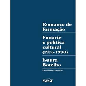 Romance De Formacao: Funarte E Politica Cultural (1976-1990) - 2ª Ed
