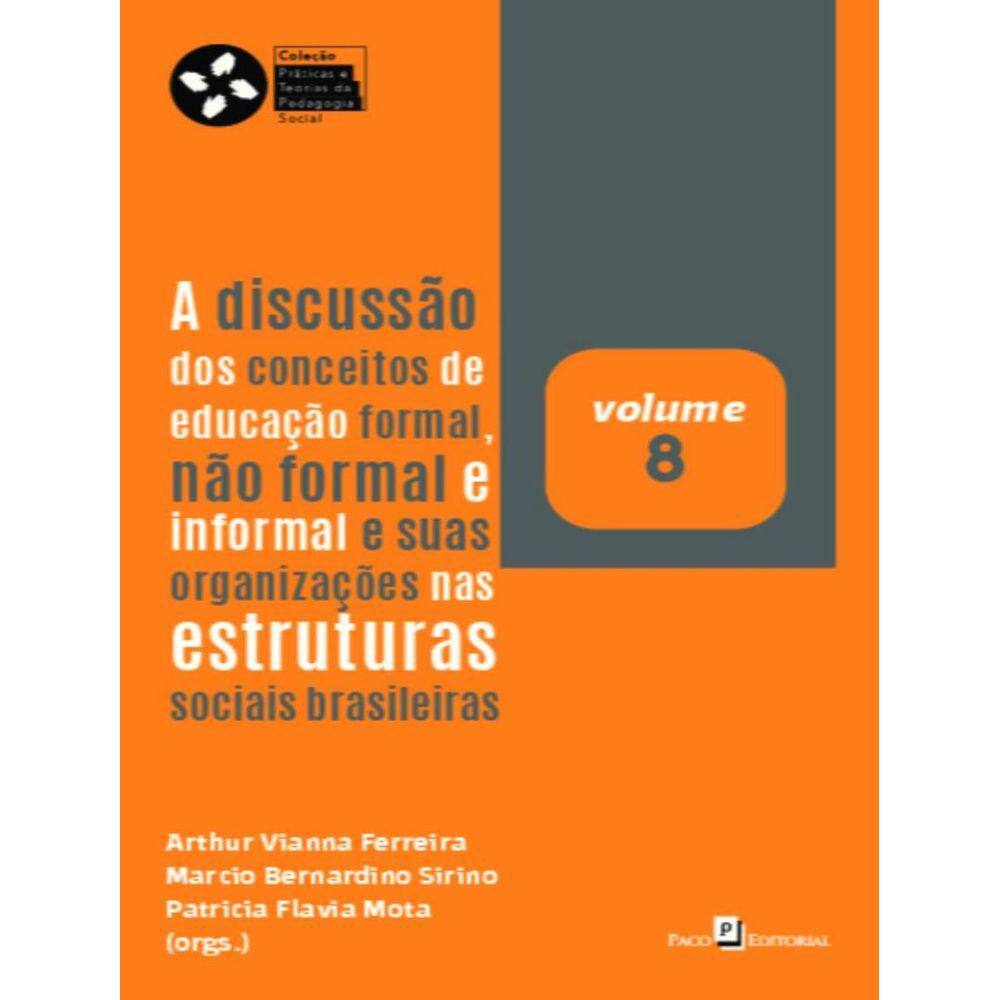Discussao Dos Conceitos De Educacao Formal, Nao Formal E Informal E Suas Organizacoes Nas Estruturas Sociais Brasileiras - Volume 8