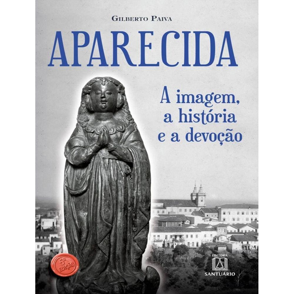 Aparecida - A Imagem, A Historia E A Devocao