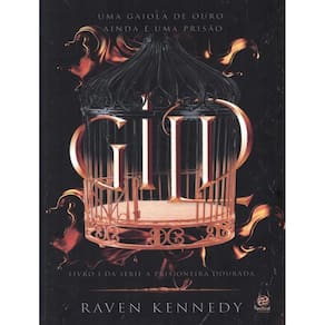 Gild - Uma Gaiola De Ouro Ainda E Uma Prisao - Livro 1 - A Prisioneira Dourada