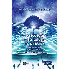 A psicologia que funciona na prática - Estratégias para cultivar uma vida equilibrada e saudável