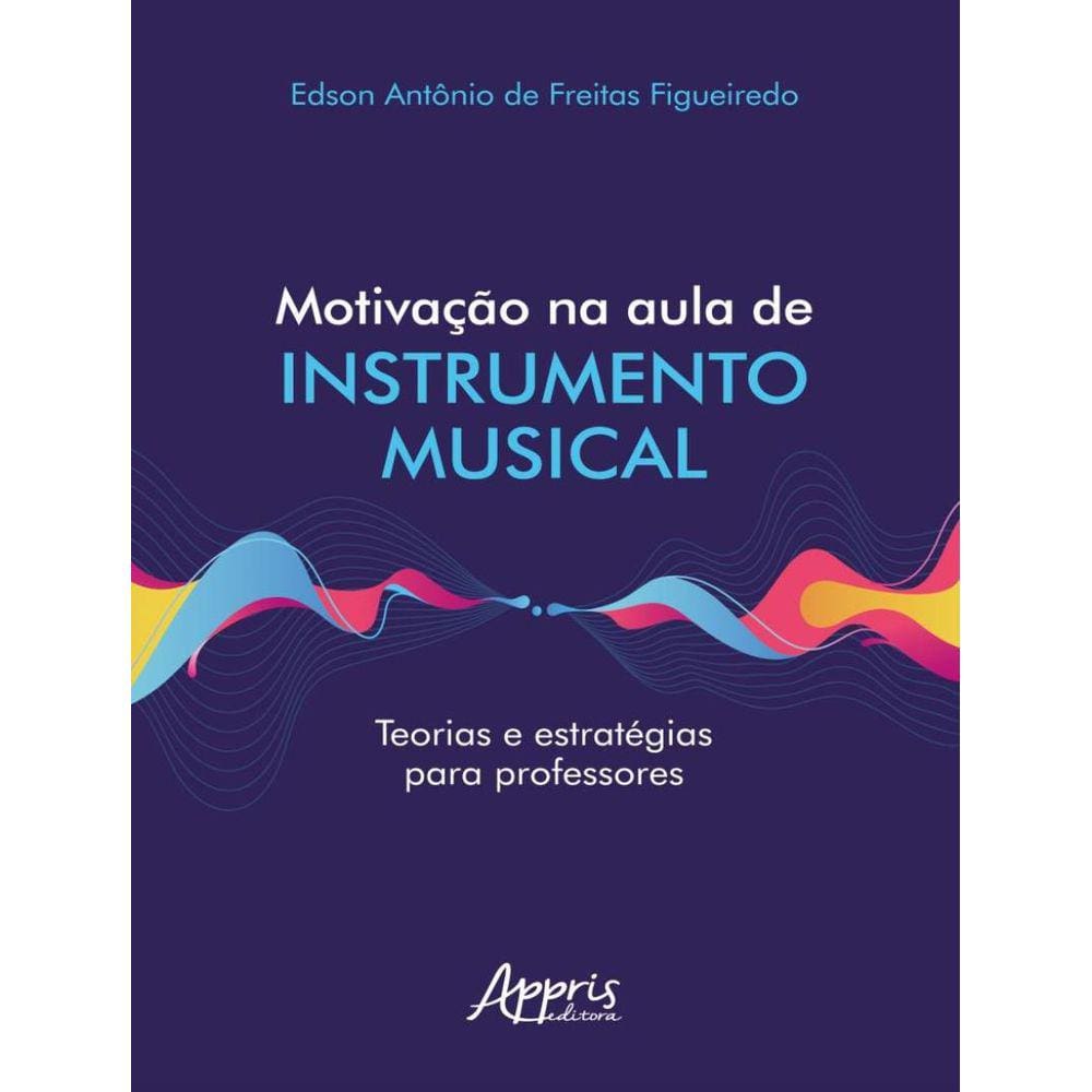 Motivacao Na Aula De Instrumento Musical Teorias E Estrategias Para Professores