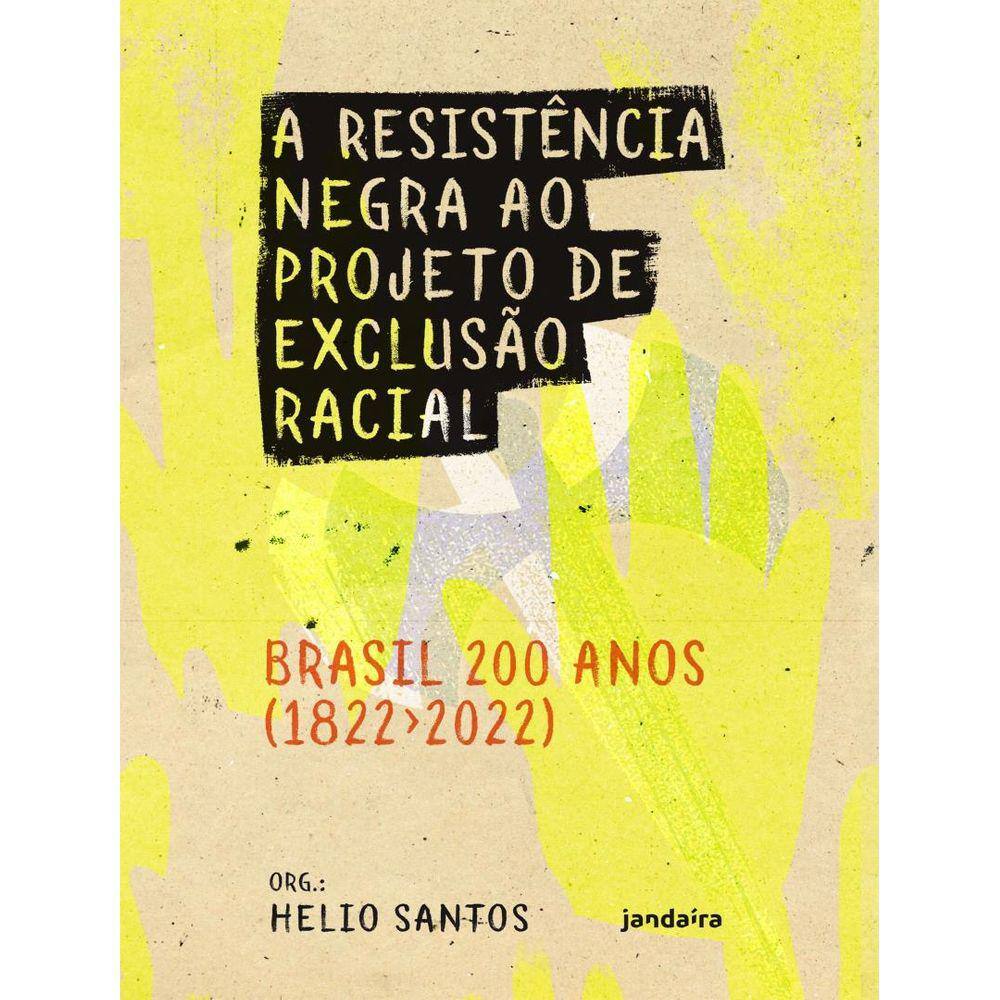 Resistencia Negra Ao Projeto De Exclusao Racial – Brasil 200 Anos (1822-2022),A