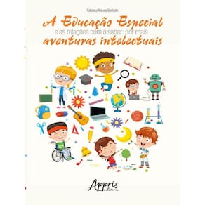 Educacao Especial E As Relacoes Com O Saber: Por Mais Aventuras Intelectuais,A