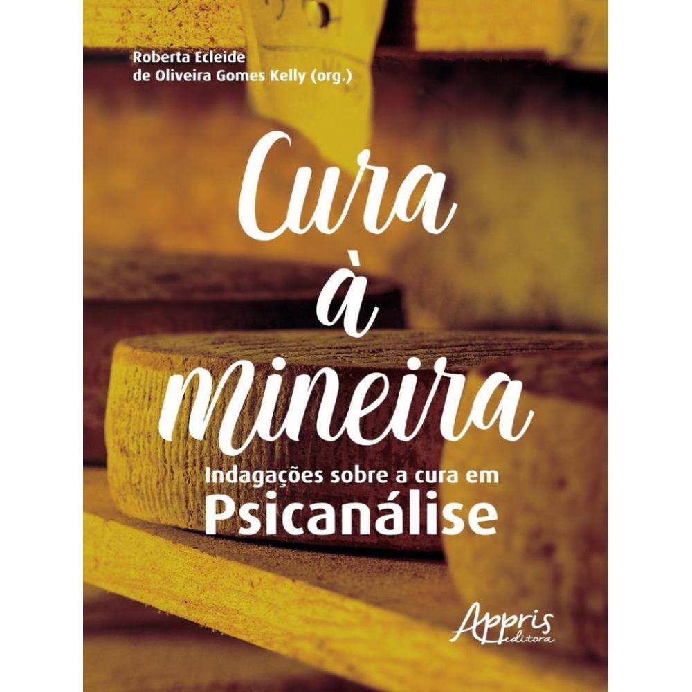 Cura A Mineira - Indagacoes Sobre A Cura Em Psicanalise