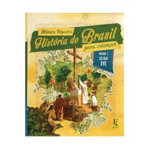 História Do Brasil Para Crianças - Século Xvi - Vol. 1