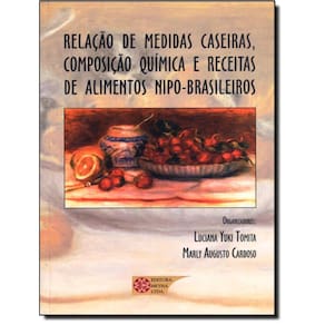 Relacao De Medidas Caseiras, Composicao Quimica E Receitas De Alimentos Nipo-Brasileiros