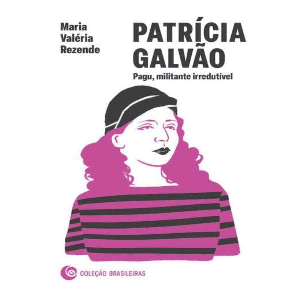 Patricia Galvao: Pagu, Militante Irredutivel