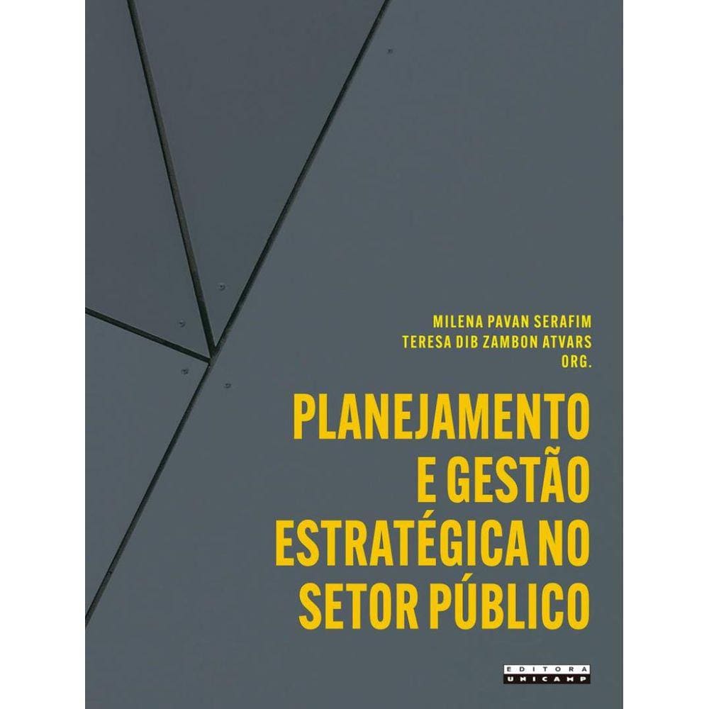 Planejamento E Gestao Estrategica No Setor Publico - Aplicacoes E Reflexoes A Partir Da Unicamp