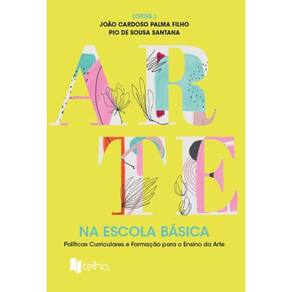 Arte na escola básica - Políticas curriculares e formação para o ensino de arte