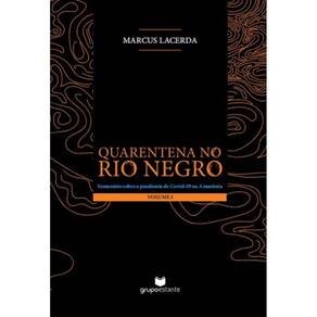 Quarentena no Rio Negro (Volume I) - Semanário sobre a pandemia da Covid-19 na Amazônia