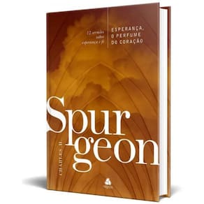 Esperança, o perfume do coração - Spurgeon: 12 Sermões Sobre Esperança E Fé, de Spurgeon, Charles H.. Editora Hagnos Ltd