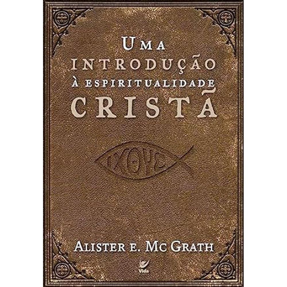 Uma introducao a espiritualidade crista - Alister E.McGrath