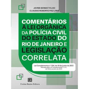 Comentários À Lei Orgânica Da Polícia Civil Do Estado Do Rio De Janeiro E Legislação Correlata