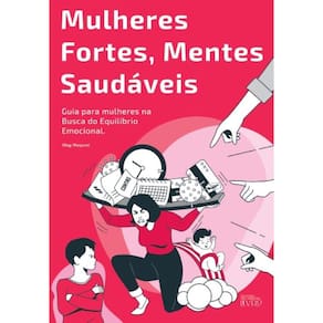 Mulheres fortes, Mentes Saudáveis: Guia para mulheres na Busca do Equili brio Emocional