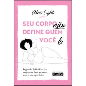 Seu Corpo Nao Define Quem Voce E - Diga Nao A Dita