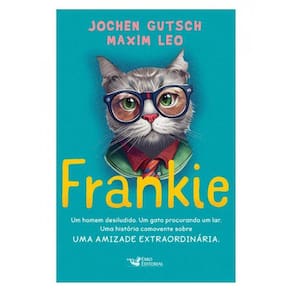 Frankie - Um Homem Desiludido. Um Gato Procurando Um Lar. Uma História Comovente Sobre Uma Amizade E