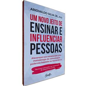 Livro Físico Um Novo Jeito de Ensinar e Influenciar Pessoas: Alavanque sua Carreira com Uma Ariovaldo Silva Jr., PhD