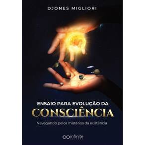 Ensaio para evolução da consciência: Navegando pelos mistérios da existência