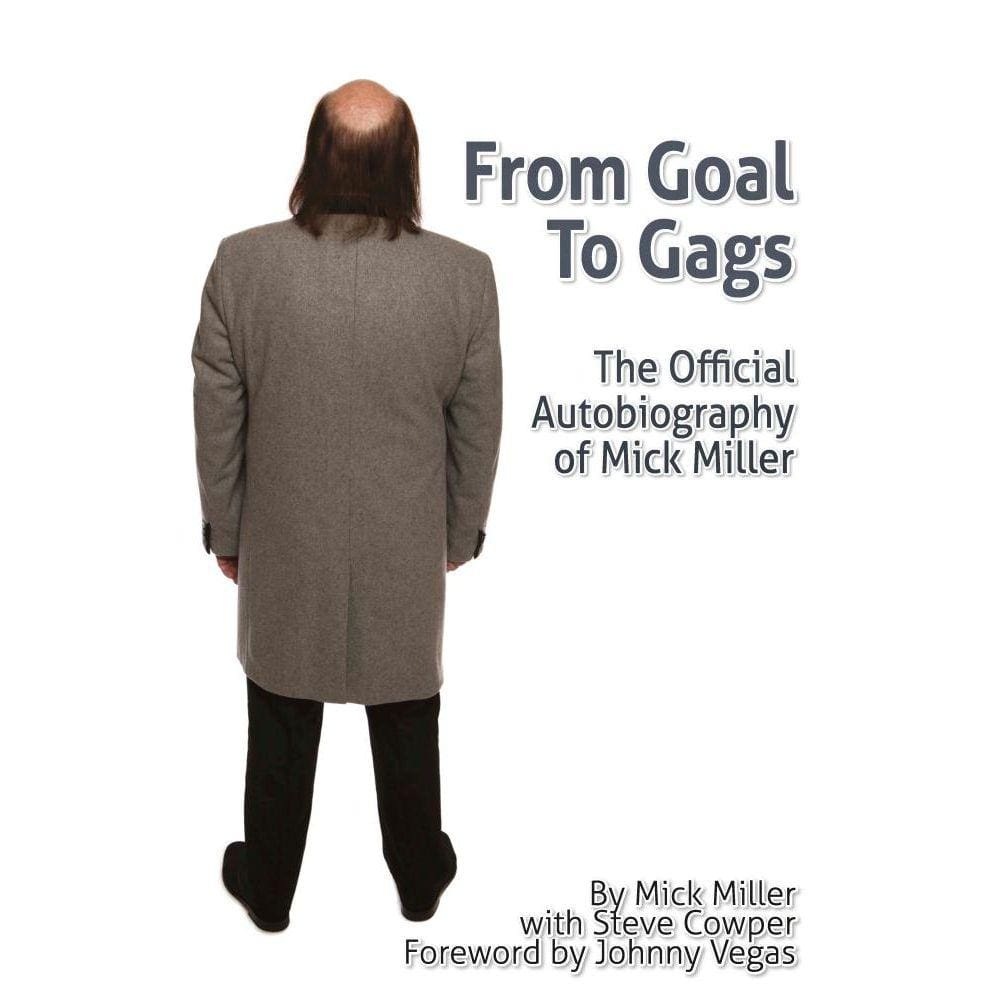 From Goal To Gags; The Official Autobiography of Mick Miller
