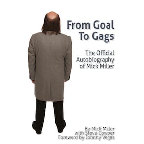 From Goal To Gags; The Official Autobiography of Mick Miller