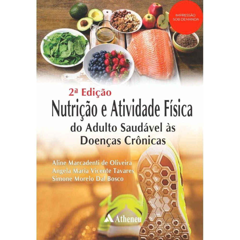 Nutrição e Atividade Física - Do Adulto Saudável às Doenças Crônicas - 2ª Edição (POD)