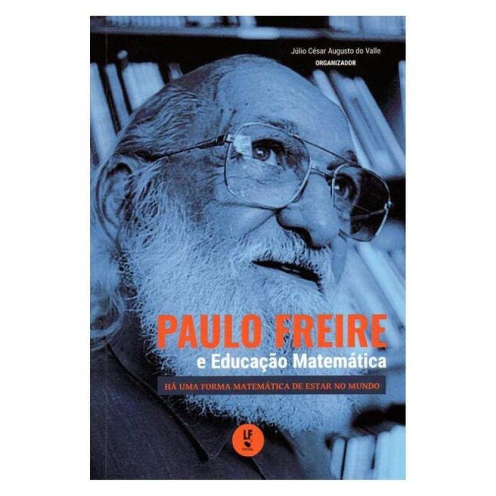 Paulo Freire E A Educação Matemática: Há Uma Forma Matemática De Estar No Mundo